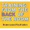 Training from the BACK of the Room!